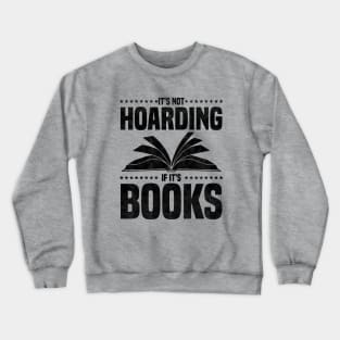 It's Not Hoarding If It's Books - bookworms and reading lovers for Library day Crewneck Sweatshirt